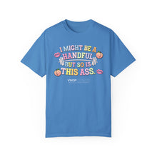 Load image into Gallery viewer, I MIGHT BE A HANDFUL: Unisex Garment-Dyed Comfort Colors Shirt