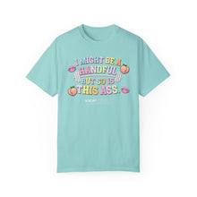 Load image into Gallery viewer, I MIGHT BE A HANDFUL: Unisex Garment-Dyed Comfort Colors Shirt