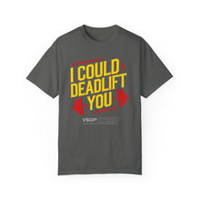 Load image into Gallery viewer, I COULD DEADLIFT YOU 1: Unisex Garment-Dyed Comfort Colors Shirt