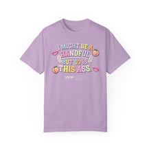 Load image into Gallery viewer, I MIGHT BE A HANDFUL: Unisex Garment-Dyed Comfort Colors Shirt
