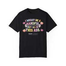 Load image into Gallery viewer, I MIGHT BE A HANDFUL: Unisex Garment-Dyed Comfort Colors Shirt