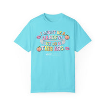 Load image into Gallery viewer, I MIGHT BE A HANDFUL: Unisex Garment-Dyed Comfort Colors Shirt
