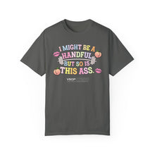 Load image into Gallery viewer, I MIGHT BE A HANDFUL: Unisex Garment-Dyed Comfort Colors Shirt