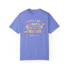 Load image into Gallery viewer, I MIGHT BE A HANDFUL: Unisex Garment-Dyed Comfort Colors Shirt