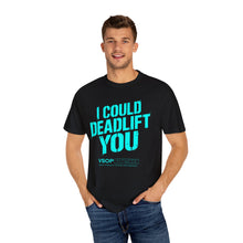 Load image into Gallery viewer, I COULD DEADLIFT YOU 2: Unisex Garment-Dyed Comfort Colors Shirt