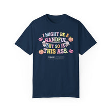 Load image into Gallery viewer, I MIGHT BE A HANDFUL: Unisex Garment-Dyed Comfort Colors Shirt