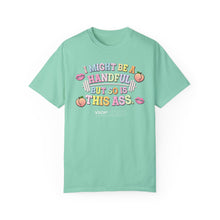 Load image into Gallery viewer, I MIGHT BE A HANDFUL: Unisex Garment-Dyed Comfort Colors Shirt