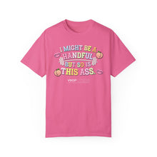 Load image into Gallery viewer, I MIGHT BE A HANDFUL: Unisex Garment-Dyed Comfort Colors Shirt
