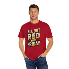 Load image into Gallery viewer, Bold ‘All Out Red This Friday’ Unisex T-Shirt | Casual Wear, Gift for Friends, Weekend Vibe, Festive Apparel, Motivational Fashion
