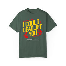 Load image into Gallery viewer, I COULD DEADLIFT YOU 1: Unisex Garment-Dyed Comfort Colors Shirt