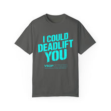 Load image into Gallery viewer, I COULD DEADLIFT YOU 2: Unisex Garment-Dyed Comfort Colors Shirt