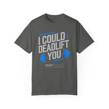 Load image into Gallery viewer, I COULD DEADLIFT YOU 2: Unisex Garment-Dyed Comfort Colors Shirt