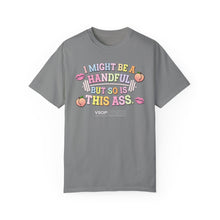Load image into Gallery viewer, I MIGHT BE A HANDFUL: Unisex Garment-Dyed Comfort Colors Shirt