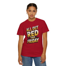 Load image into Gallery viewer, Bold ‘All Out Red This Friday’ Unisex T-Shirt | Casual Wear, Gift for Friends, Weekend Vibe, Festive Apparel, Motivational Fashion