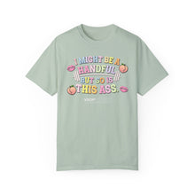Load image into Gallery viewer, I MIGHT BE A HANDFUL: Unisex Garment-Dyed Comfort Colors Shirt