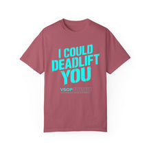 Load image into Gallery viewer, I COULD DEADLIFT YOU 2: Unisex Garment-Dyed Comfort Colors Shirt