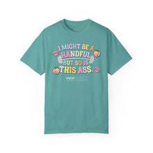 Load image into Gallery viewer, I MIGHT BE A HANDFUL: Unisex Garment-Dyed Comfort Colors Shirt
