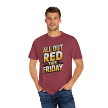 Load image into Gallery viewer, Bold ‘All Out Red This Friday’ Unisex T-Shirt | Casual Wear, Gift for Friends, Weekend Vibe, Festive Apparel, Motivational Fashion