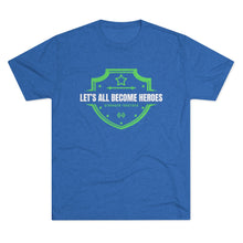 Load image into Gallery viewer, LET'S ALL BECOME HEROES: Unisex Tri-Blend Tee with STRONGER TOGETHER on back (6 Colors)