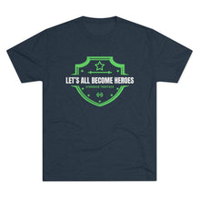 Load image into Gallery viewer, LET'S ALL BECOME HEROES: Unisex Tri-Blend Tee with STRONGER TOGETHER on back (6 Colors)