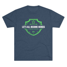 Load image into Gallery viewer, LET'S ALL BECOME HEROES: Unisex Tri-Blend Tee with STRONGER TOGETHER on back (6 Colors)