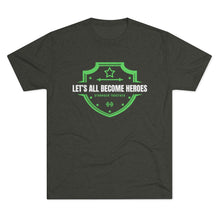 Load image into Gallery viewer, LET'S ALL BECOME HEROES: Unisex Tri-Blend Tee with STRONGER TOGETHER on back (6 Colors)