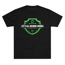 Load image into Gallery viewer, LET'S ALL BECOME HEROES: Unisex Tri-Blend Tee with STRONGER TOGETHER on back (6 Colors)