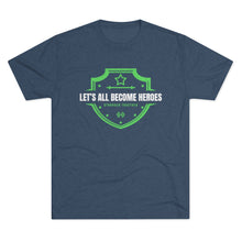 Load image into Gallery viewer, LET&#39;S ALL BECOME HEROES: Unisex Tri-Blend Tee with STRONGER TOGETHER on back (6 Colors)
